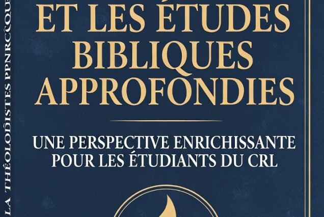 La Théologie Pentecôtiste et les Études Bibliques Approfondies: Une perspective enrichissante  pour les étudiants du CRL