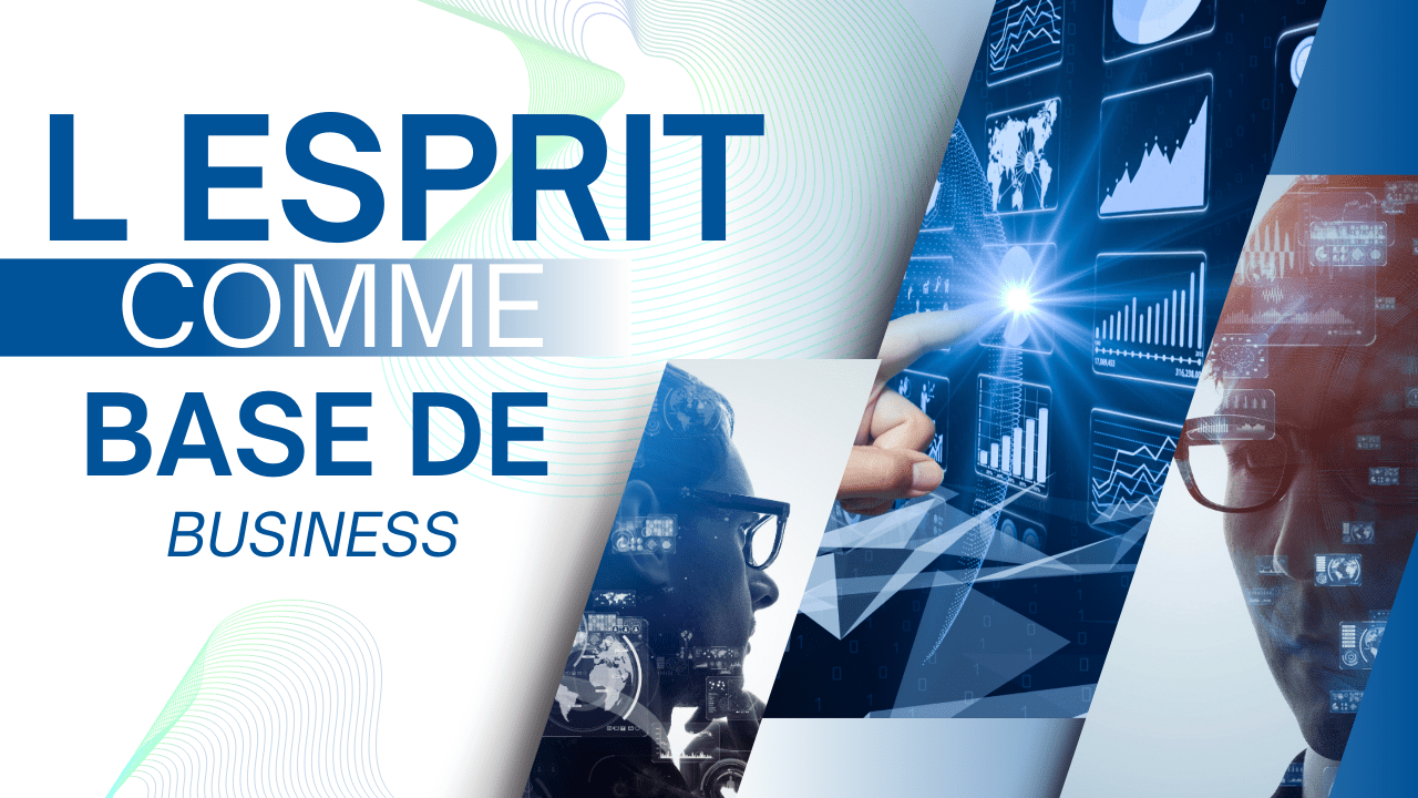 L ESPRIT COMME BASE DE BUSINESS.